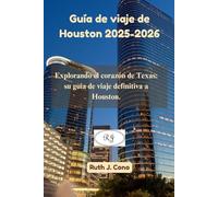 Guía de viaje de Houston 2025-2026: Explorando el corazón de Texas: su guía de viaje definitiva a Houston. (Guías de viaje definitivas)