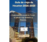 Guía de viaje de Houston 2025-2026: Explorando el corazón de Texas: su guía de viaje definitiva a Houston. (Guías de viaje definitivas)