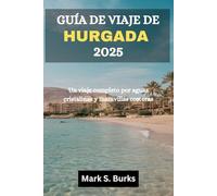 GUÍA DE VIAJE DE HURGHADA 2025: Un viaje completo por aguas cristalinas y maravillas costeras