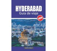 GUÍA DE VIAJE DE HYDERABAD 2026: Hyderabad Descubrido: Un viaje a través de la historia, la cultura y el sabor
