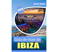 Guía de viaje de Ibiza: Descubre playas impresionantes, vida nocturna de clase mundial, cocinas locales, cultura local y experiencias inolvidables (Colección de Viajes a las Islas Europeas)