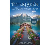 Guía de viaje de Interlaken 2025: Dónde alojarse, qué hacer, secretos locales y cómo explorar los Alpes suizos como un local