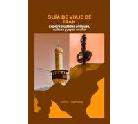 Guía de viaje de Irak: Explora ciudades antiguas, cultura y joyas ocultas