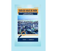 Guía de viaje de Irán: Descubre los tesoros ocultos de Persia: una guía completa de la cultura, la historia y la aventura de Irán