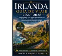 Guía de viaje de Irlanda 2027-2028: Dublín, Galway, Cork, Belfast, Wild Atlantic Way, Anillo de Kerry, castillos, rutas costeras, gastronomía local e ... de Viajes Thomas & Hannah (Spanish Edition))