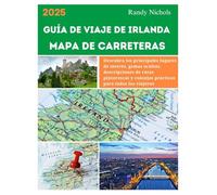 Guía De Viaje De Irlanda Mapa De Carreteras 2025: Descubra los principales lugares de interés, gemas ocultas, descripciones de rutas pintorescas y consejos prácticos para todos los viajeros
