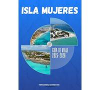 Guía de viaje de Isla Mujeres 2025-2026: Un viaje inspirador a través de Isla Mujeres: descubre una cultura vibrante, aventuras emocionantes, sabores locales y noches isleñas inolvidables.