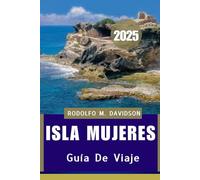 GUÍA DE VIAJE DE ISLA MUJERES 2025: Serenidad bañada por el sol y aventuras caribeñas