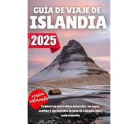 GUÍA DE VIAJE DE ISLANDIA 2025: Explore las maravillas naturales, las joyas ocultas y los secretos locales de Islandia para cada estación