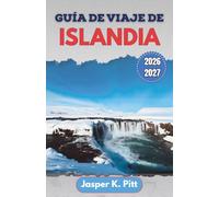 Guía de viaje de Islandia 2026-2027: Rutas locales, carreteras glaciares, avistamiento de auroras boreales, aguas termales, recorridos panorámicos e ... zona por primera vez y para quienes regresan