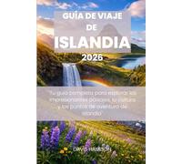 GUÍA DE VIAJE DE ISLANDIA 2026: "Tu guía completa para explorar los impresionantes paisajes, la cultura y los puntos de aventura de Islandia"