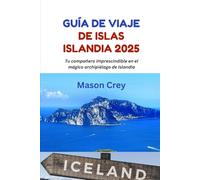 Guía de viaje de Islas Islandia 2025: Tu compañero imprescindible en el mágico archipiélago de Islandia