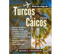 Guía de viaje de Islas Turcas y Caicos 2025: El recurso definitivo para explorar, descubrir y disfrutar de las islas.