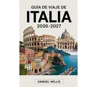 GUÍA DE VIAJE DE ITALIA 2026-2027: Roma, Florencia, Venecia, la Costa Amalfitana, Toscana, Milán, Cinque Terre y Nápoles: consejos esenciales, ... y culturales para viajeros primerizos