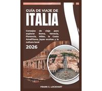 GUÍA DE VIAJE DE ITALIA 2026: Consejos de viaje para explorar Roma, Venecia, Florencia, Milán, la Costa Amalfitana, joyas ocultas y la cultura local