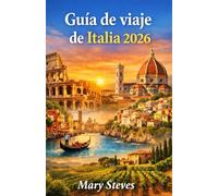 Guía de viaje de Italia 2026: Explora ciudades, paisajes, gastronomía y lugares tranquilos y destacados: consejos, itinerarios y experiencias locales ... viajan por primera vez y quienes regresan.