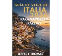 GUÍA DE VIAJE DE ITALIA 2026 PARA MAYORES Y PAREJAS: Roma, Venecia, Toscana, Costa Amalfitana, Sicilia, escapadas de lujo, viajes para parejas y personas mayores