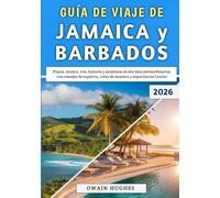 Guía De Viaje De Jamaica y Barbados 2026: Playas, música, ron, historia y aventuras en dos islas extraordinarias con consejos de expertos, rutas de muestra y experiencias locales