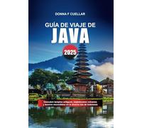 GUÍA DE VIAJE DE JAVA 2025: Descubre templos antiguos, majestuosos volcanes y tesoros escondidos en la diversa isla de Indonesia