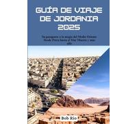 Guía de viaje de Jordania 2025: Su pasaporte a la magia del Medio Oriente Desde Petra hasta el Mar Muerto y más allá