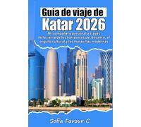 Guía de viaje de Katar 2026: Mi compañero personal a través de la tierra de los horizontes del desierto, el orgullo cultural y las maravillas modernas