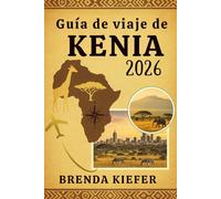 Guía de viaje de Kenia 2026: El compañero completo para los curiosos y los audaces