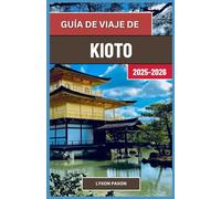 Guía de viaje de Kioto 2025-2026: Templos, té y calles atemporales en el corazón cultural de Japón