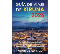 Guía de viaje de Kiruna 2026: Persiguiendo la aurora boreal, explorando los reinos de hielo y descubriendo el espíritu de la Laponia sueca
