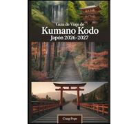 Guía de Viaje de Kumano Kodo Japón 2026-2027: Guía completa para principiantes de la sagrada ruta de peregrinación de la UNESCO de Japón, con antiguos ... curativas y bosques montañosos místicos