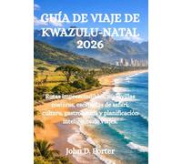 GUÍA DE VIAJE DE KWAZULU-NATAL 2026: Rutas imprescindibles, maravillas costeras, escapadas de safari, cultura, gastronomía y planificación inteligente de viajes.