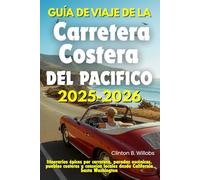 GUÍA DE VIAJE DE LA CARRETERA COSTERA DEL PACÍFICO 2025-2026: Itinerarios épicos por carretera, paradas escénicas, pueblos costeros y consejos locales desde California hasta Washington