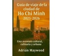 Guía de viaje de la ciudad de Ho Chi Minh 2025-2026: Una aventura cultural, culinaria y urbana