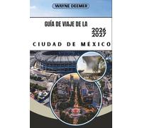 GUÍA DE VIAJE DE LA CIUDAD DE MÉXICO 2026-2027: Tu guía barrio por barrio para Roma, Condesa, el Centro Histórico y las Pirámides