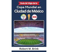 Guía de Viaje de la Copa Mundial 2026 en Ciudad de México (A todo color): Descubre estadios emblemáticos, la cultura local, experiencias para ... fútbol (Guía de viaje Explorer a todo color)