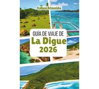 Guía de viaje de La Digue 2026: Descubra playas solitarias, senderos para bicicletas y el encanto de la isla.