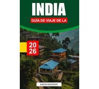 GUÍA DE VIAJE DE LA INDIA 2026: Tradiciones atemporales, culturas diversas y viajes impresionantes por todo el subcontinente