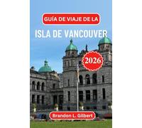 Guía de viaje de la isla de Vancouver 2026: Explorando puertos ocultos, senderos salvajes y el alma costera del noroeste del Pacífico