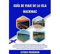 GUÍA DE VIAJE DE LA ISLA MACKINAC 2025-2026: Explora fuertes históricos, senderos panorámicos, paseos en carruaje, impresionantes vistas del lago, ... locales, consejos para el ferry, aventu...
