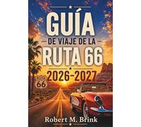 Guía de viaje de la Ruta 66 2026-2027: Carreteras históricas, letreros de neón, atracciones al borde de la carretera, parques nacionales, comida ... 11 (Guía de viaje Explorer a todo color)