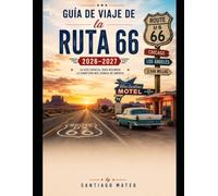 Guía de viaje de la Ruta 66 2026-2027: Explora la Ruta Madre de Estados Unidos desde Chicago hasta Santa Mónica: descubre pueblos históricos, paisajes ... local, itinerarios para viajes por carrete