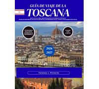 GUÍA DE VIAJE DE LA TOSCANA 2026-2027: Siena, Lucca, Pisa, Montepulciano, Val d'Orcia y más allá Pueblos históricos, rutas panorámicas, gastronomía local, vinos e itinerarios prácticos.