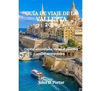 GUÍA DE VIAJE DE LA VALLETTA 2026: Capital amurallada, vistas al puerto y calles atemporales.