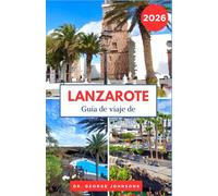 Guía de viaje de Lanzarote 2026: Desde paisajes forjados por el fuego hasta pueblos frente al mar, planifique viajes significativos