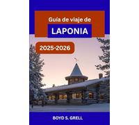 Guía de viaje de Laponia 2025-2026: Explora la naturaleza ártica de Finlandia, las auroras boreales, la cultura de los renos y las maravillas del invierno