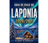 GUÍA DE VIAJE DE LAPONIA 2026/2027: Tras la aurora boreal: paseos en trineo tirado por perros husky, cultura sami y escapadas a un paraíso invernal por encima del círculo polar ártico.