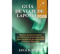 GUÍA DE VIAJE DE LAPONIA 2026: Explora la aurora boreal, las aventuras invernales y las joyas ocultas en las maravillas árticas de Finlandia.