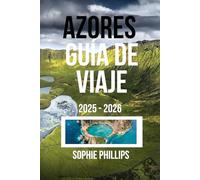 GUÍA DE VIAJE DE LAS AZORES 2025 - 2026: Un viaje de descubrimiento de la naturaleza y la aventura para principiantes