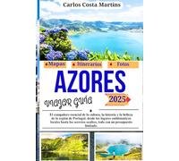 Guía de Viaje de las Azores 2025: El compañero esencial para descubrir la cultura, la historia y la belleza de la región portuguesa - desde monumentos ... (Serie de viajes inolvidables por Portugal)