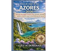 Guía de Viaje de las Azores 2026: Descubra São Miguel, Terceira y Pico: cascadas, volcanes, senderos costeros y joyas ocultas de las islas del Atlántico