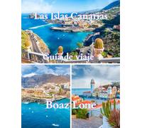 Guía de viaje de las Islas Canarias 2025: Una guía clara y práctica sobre la cultura, la historia, las rutas escénicas, la vida local, los tesoros ... las costumbres, la gastronomía y consejos